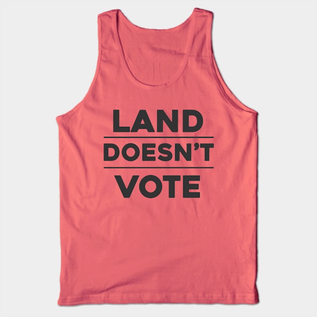 Land Doesn't Vote, People Do (Light Colors) Tank Top by The Digital Monk